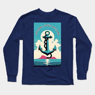 Anchor your dreams Long Sleeve T-Shirt